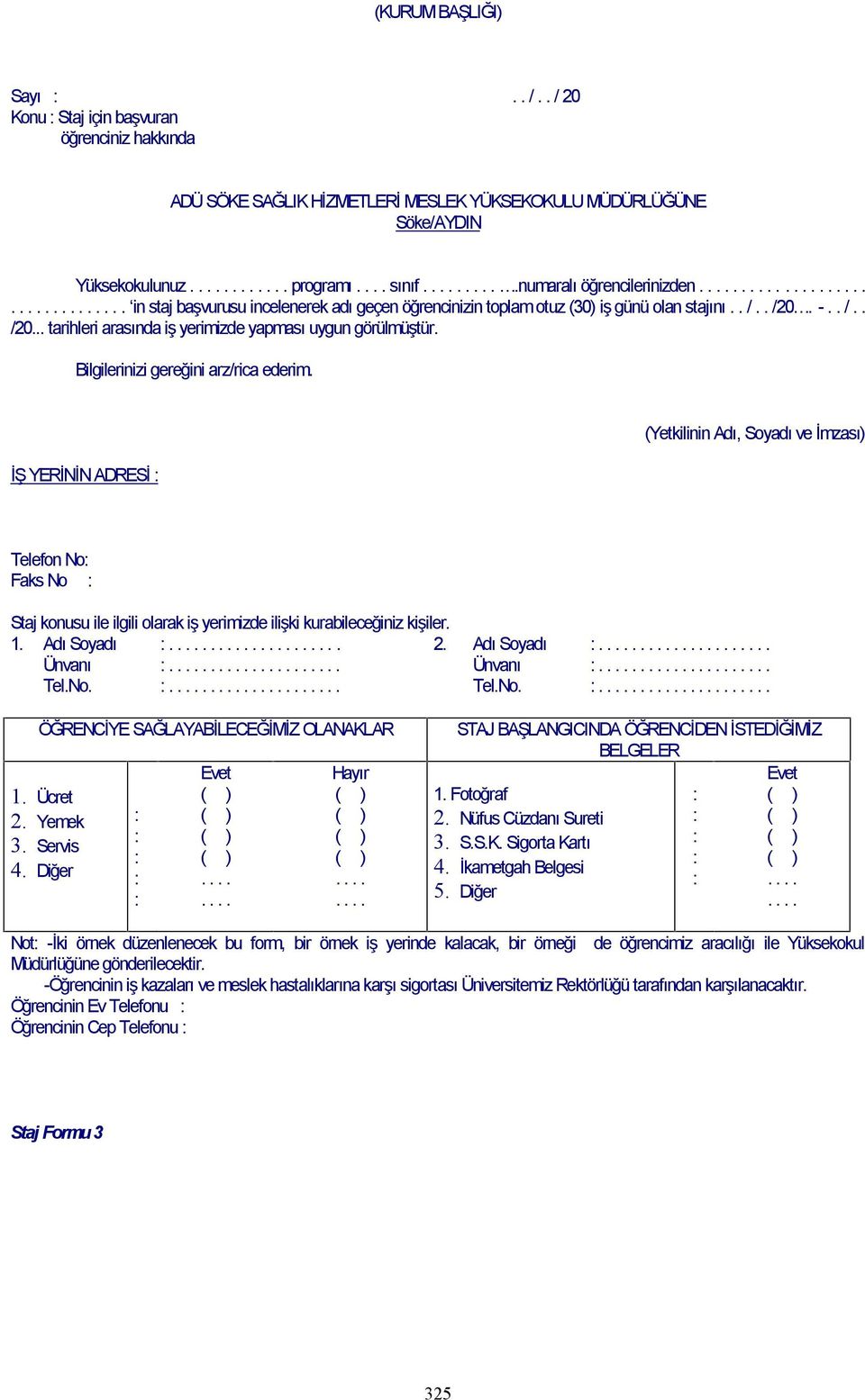 -.. /.. /20... tarihleri arasında iş yerimizde yapması uygun görülmüştür. Bilgilerinizi gereğini arz/rica ederim.