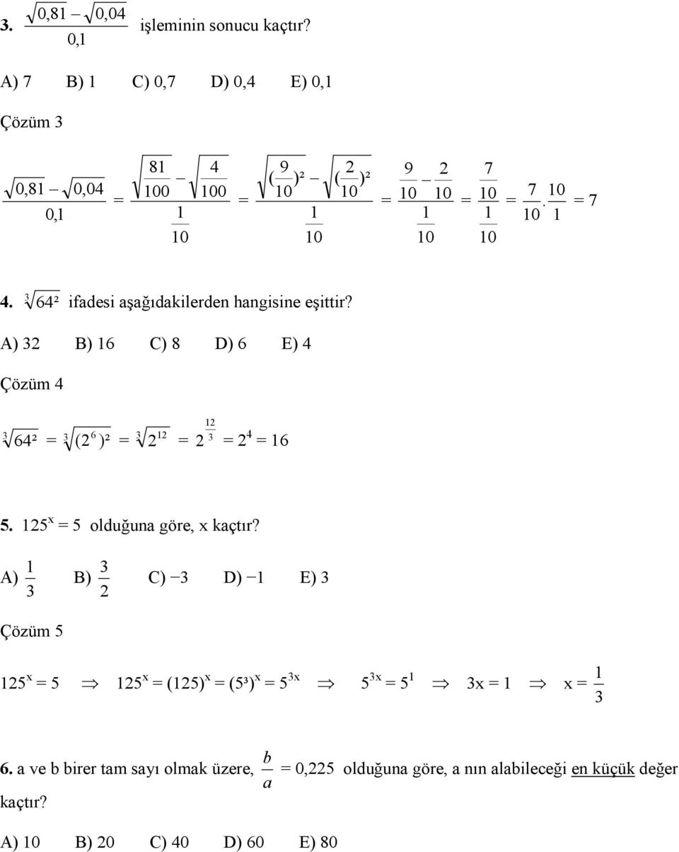 64 ² ifadesi aşağıdakilerden hangisine eşittir? A) B) 6 C) 8 D) 6 E) 4 Çözüm 4 64 ( 6 )² 4 6 ² 5.