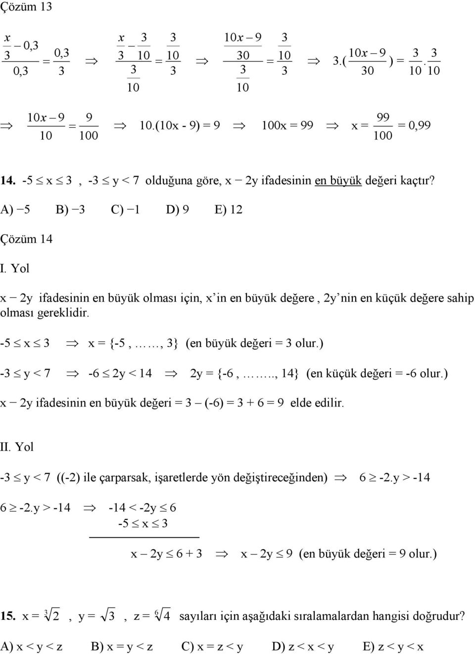 ) - y < 7-6 y < 4 y {-6,.., 4} (en küçük değeri -6 olur.) x y ifadesinin en büyük değeri (-6) + 6 9 elde edilir. II.