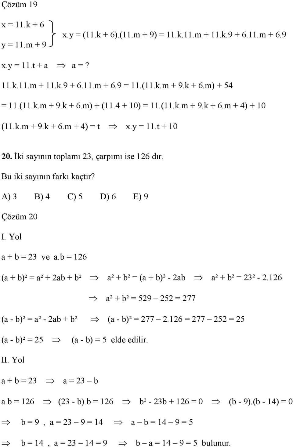 A) B) 4 C) 5 D) 6 E) 9 Çözüm 0 I. Yol a + b ve a.b 6 (a + b)² a² + ab + b² a² + b² (a + b)² - ab a² + b² ² -.