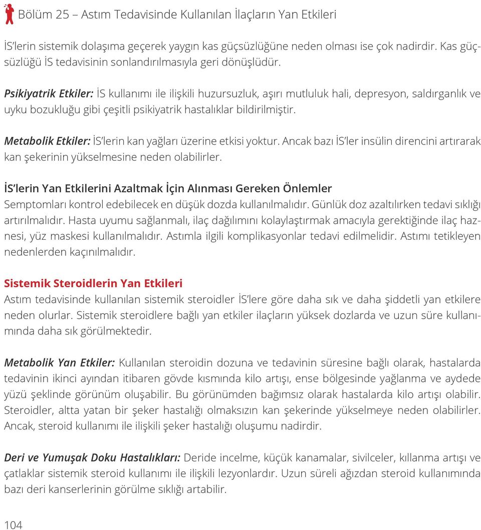 Psikiyatrik Etkiler: İS kullanımı ile ilişkili huzursuzluk, aşırı mutluluk hali, depresyon, saldırganlık ve uyku bozukluğu gibi çeşitli psikiyatrik hastalıklar bildirilmiştir.