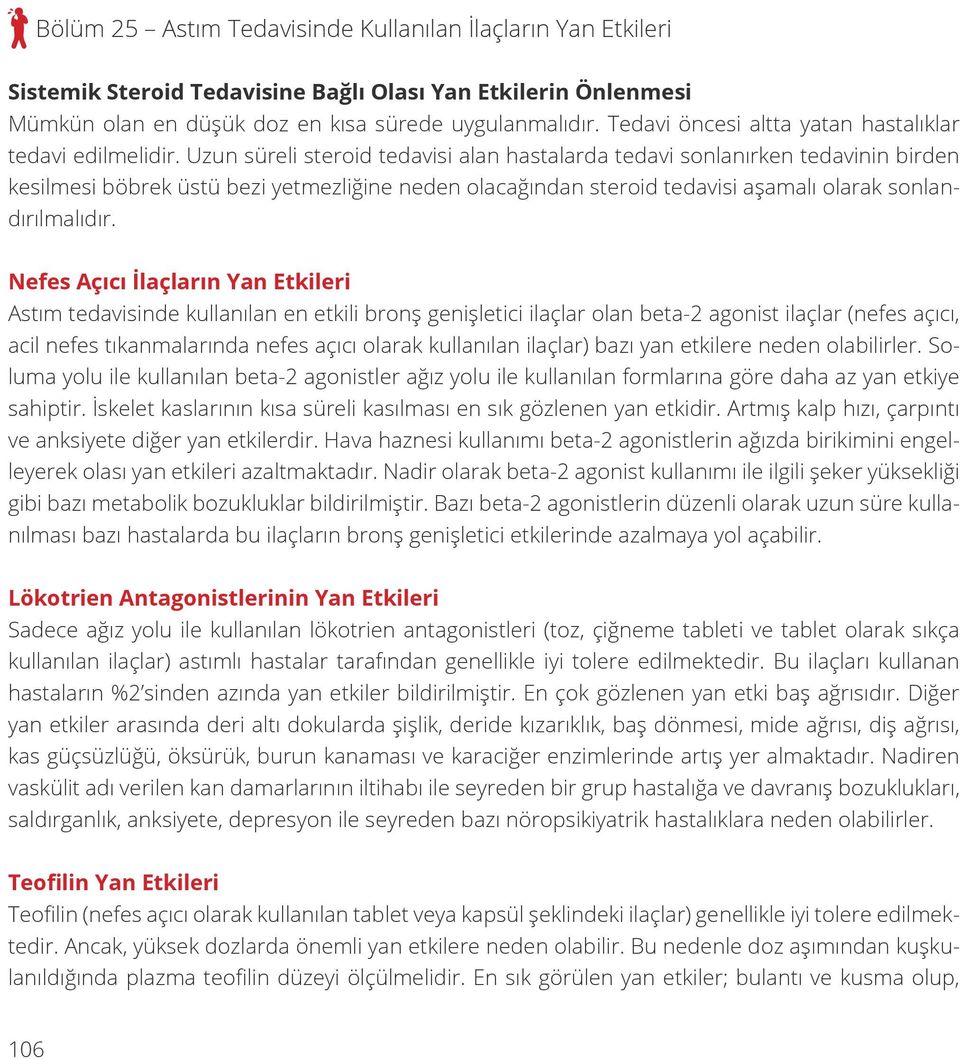 Uzun süreli steroid tedavisi alan hastalarda tedavi sonlanırken tedavinin birden kesilmesi böbrek üstü bezi yetmezliğine neden olacağından steroid tedavisi aşamalı olarak sonlandırılmalıdır.