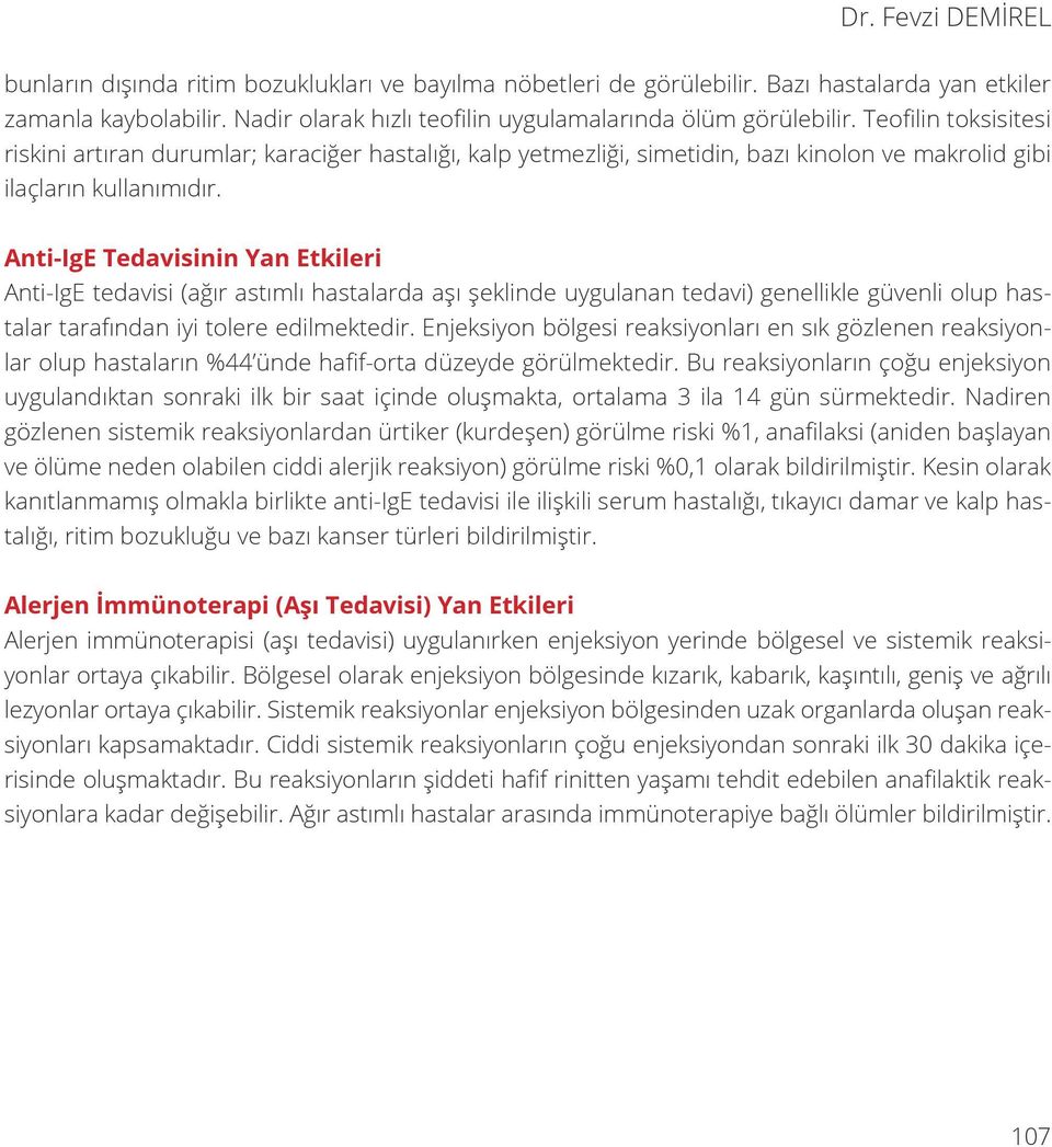 Teofilin toksisitesi riskini artıran durumlar; karaciğer hastalığı, kalp yetmezliği, simetidin, bazı kinolon ve makrolid gibi ilaçların kullanımıdır.