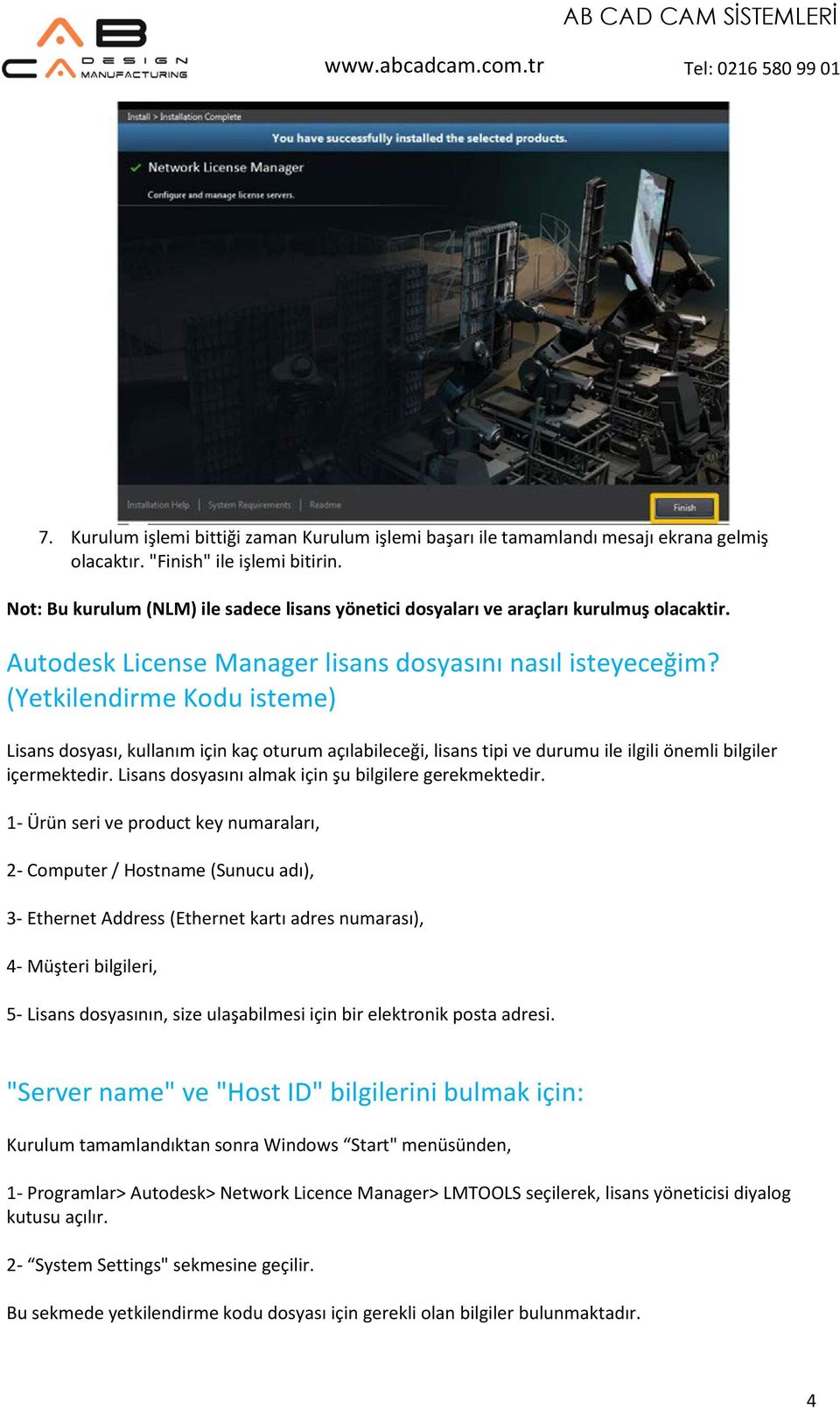 (Yetkilendirme Kodu isteme) Lisans dosyası, kullanım için kaç oturum açılabileceği, lisans tipi ve durumu ile ilgili önemli bilgiler içermektedir.