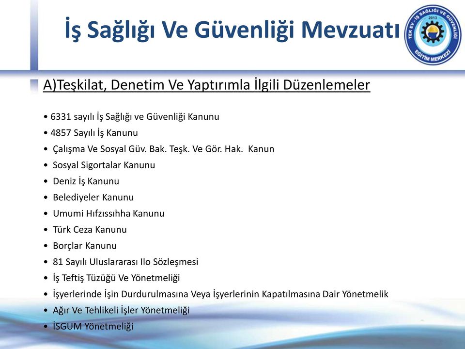 Kanun Sosyal Sigortalar Kanunu Deniz İş Kanunu Belediyeler Kanunu Umumi Hıfzıssıhha Kanunu Türk Ceza Kanunu Borçlar Kanunu 81
