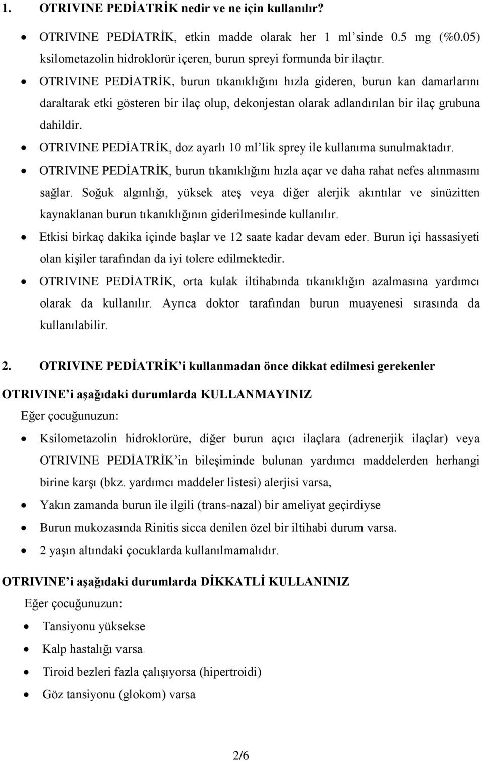 KULLANMA TALİMATI. OTRIVINE PEDİATRİK Doz Ayarlı Burun Spreyi 0.5 mg/ml  Burun deliklerine uygulanır. - PDF Ücretsiz indirin