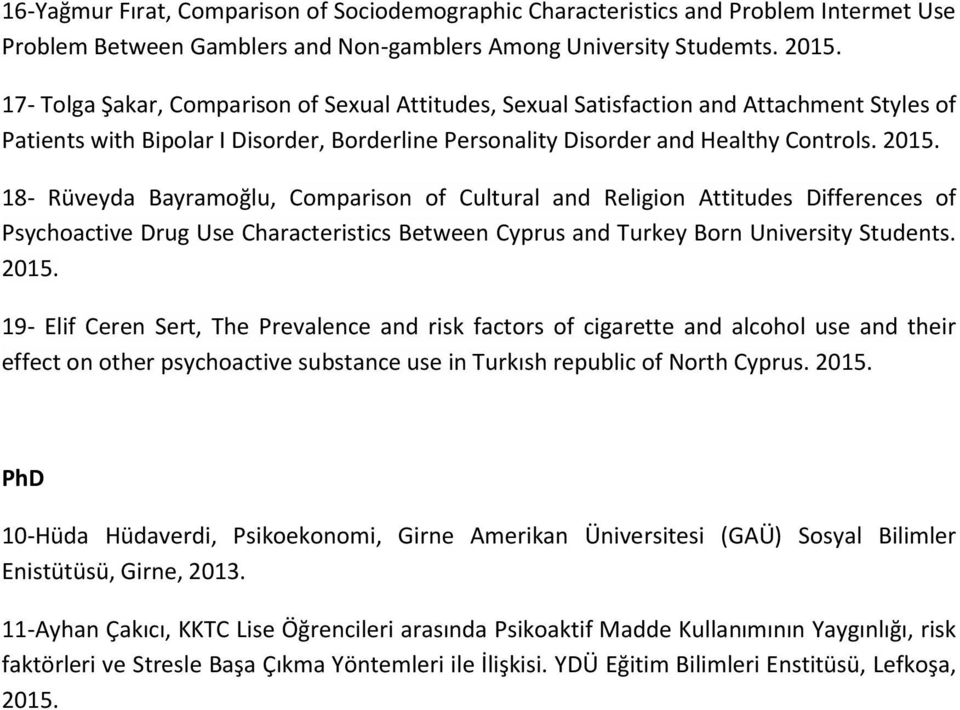 18- Rüveyda Bayramoğlu, Comparison of Cultural and Religion Attitudes Differences of Psychoactive Drug Use Characteristics Between Cyprus and Turkey Born University Students. 2015.