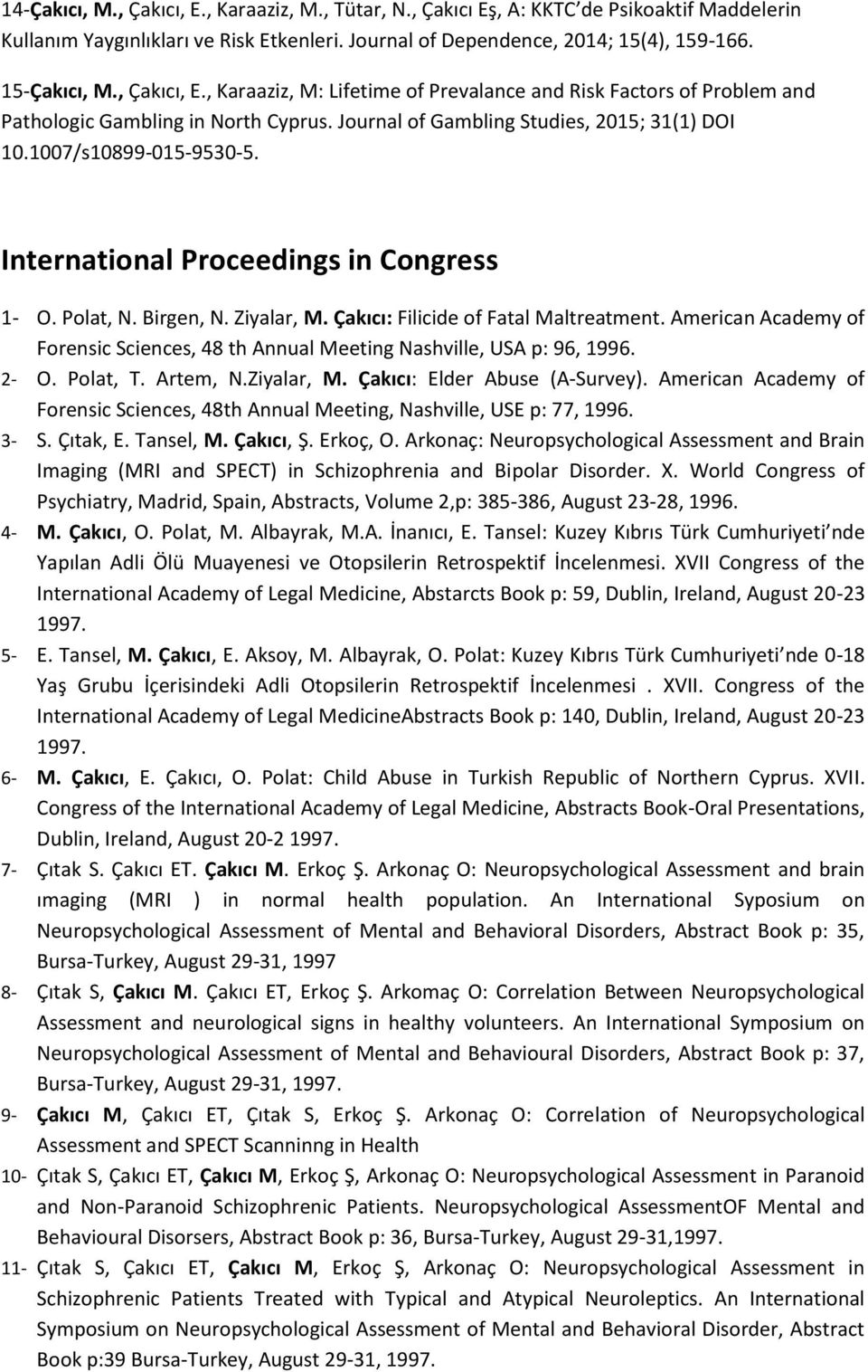 International Proceedings in Congress 1- O. Polat, N. Birgen, N. Ziyalar, M. Çakıcı: Filicide of Fatal Maltreatment.