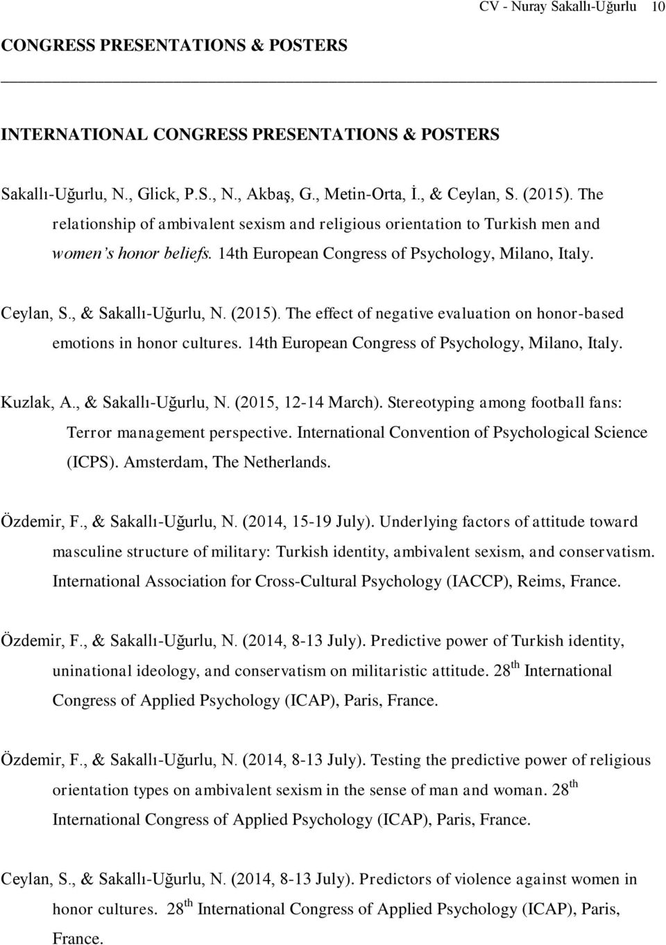 The effect of negative evaluation on honor-based emotions in honor cultures. 14th European Congress of Psychology, Milano, Italy. Kuzlak, A., & Sakallı-Uğurlu, N. (2015, 12-14 March).