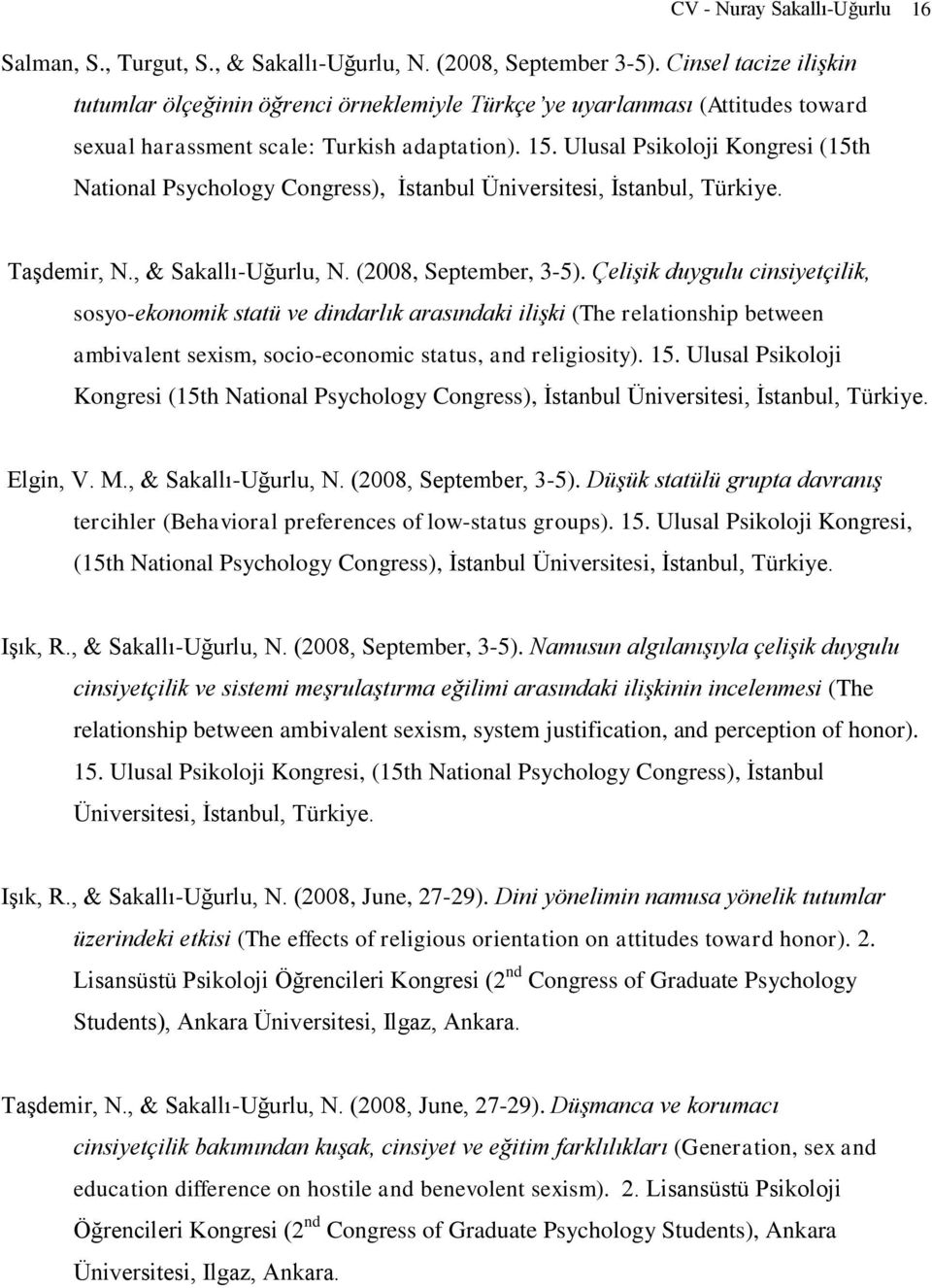 Ulusal Psikoloji Kongresi (15th National Psychology Congress), İstanbul Üniversitesi, İstanbul, Türkiye. Taşdemir, N., & Sakallı-Uğurlu, N. (2008, September, 3-5).