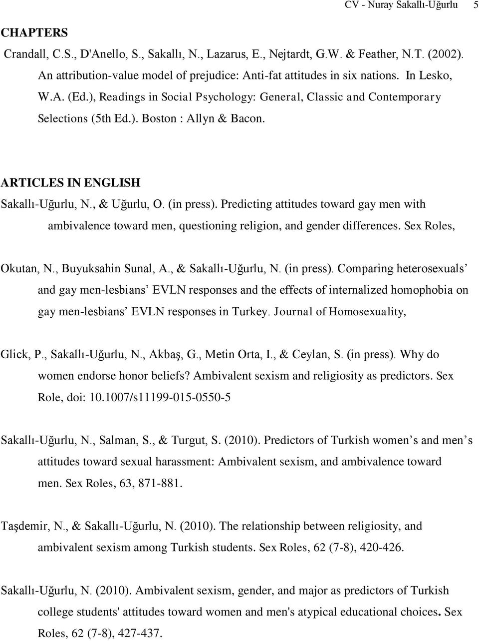 ARTICLES IN ENGLISH Sakallı-Uğurlu, N., & Uğurlu, O. (in press). Predicting attitudes toward gay men with ambivalence toward men, questioning religion, and gender differences. Sex Roles, Okutan, N.