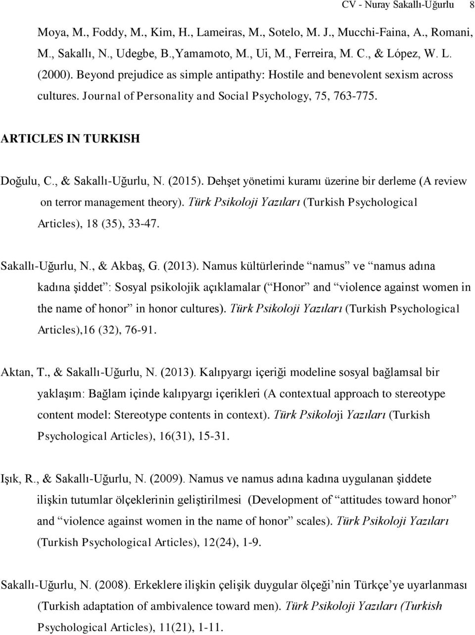 (2015). Dehşet yönetimi kuramı üzerine bir derleme (A review on terror management theory). Türk Psikoloji Yazıları (Turkish Psychological Articles), 18 (35), 33-47. Sakallı-Uğurlu, N., & Akbaş, G.