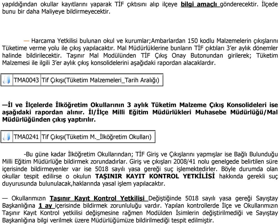 Mal Müdürlüklerine bunların TİF çıktıları 3 er aylık dönemler halinde bildirilecektir.