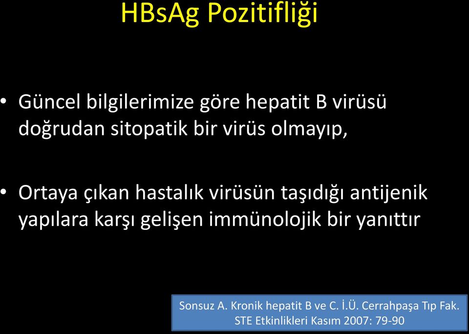 bilgilerimize göre hepatit B virüsü doğrudan sitopatik bir virüs olmayıp, Ortaya çıkan hastalık
