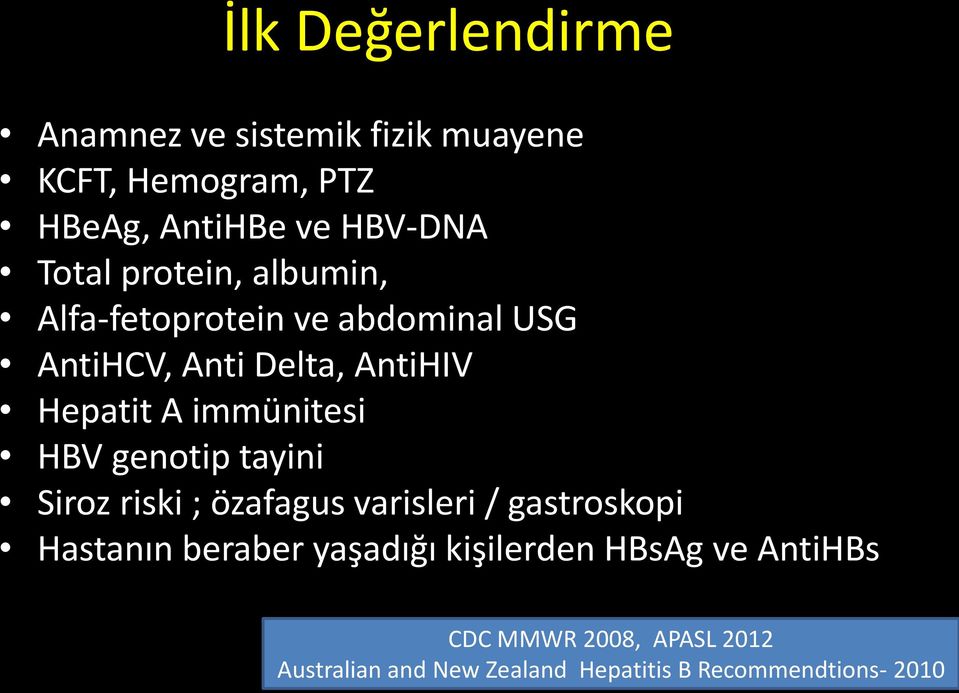 HBV genotip tayini Siroz riski ; özafagus varisleri / gastroskopi Hastanın beraber yaşadığı kişilerden