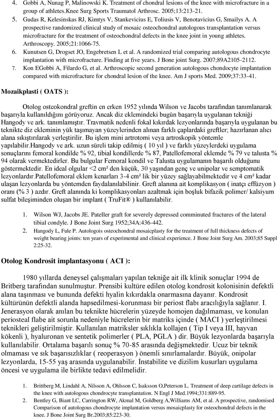 A prospective randomized clinical study of mosaic osteochondral autologous transplantation versus microfracture for the treatment of osteochondral defects in the knee joint in young athletes.