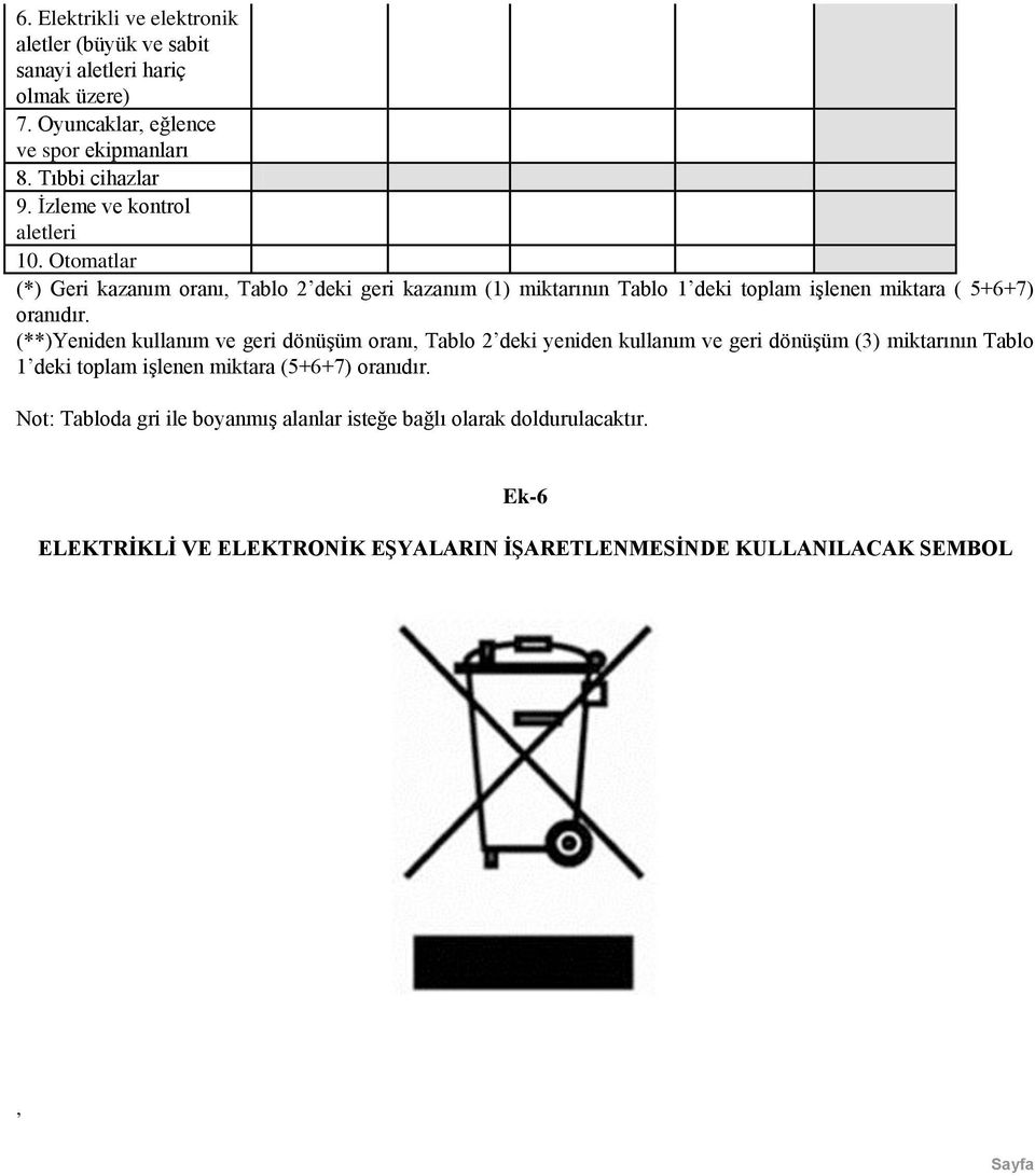 Otomatlar (*) Geri kazanım oranı, Tablo 2 deki geri kazanım (1) miktarının Tablo 1 deki toplam işlenen miktara ( 5+6+7) oranıdır.