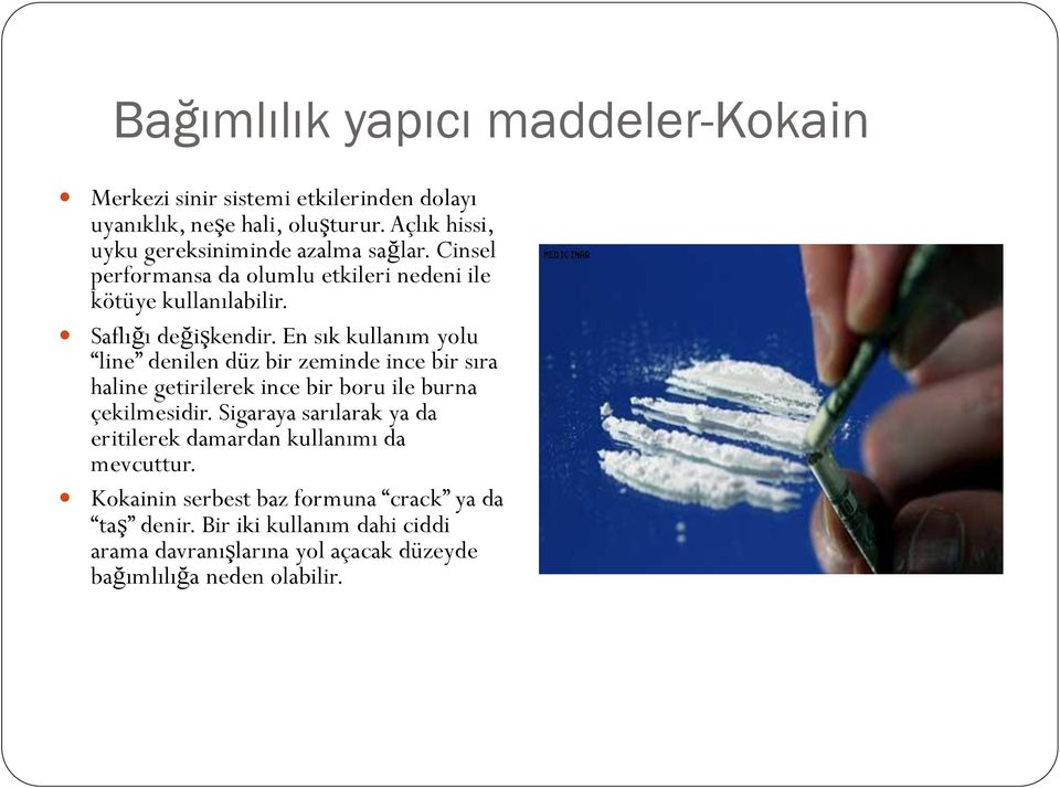 En sık kullanım yolu line denilen düz bir zeminde ince bir sıra haline getirilerek ince bir boru ile burna çekilmesidir.