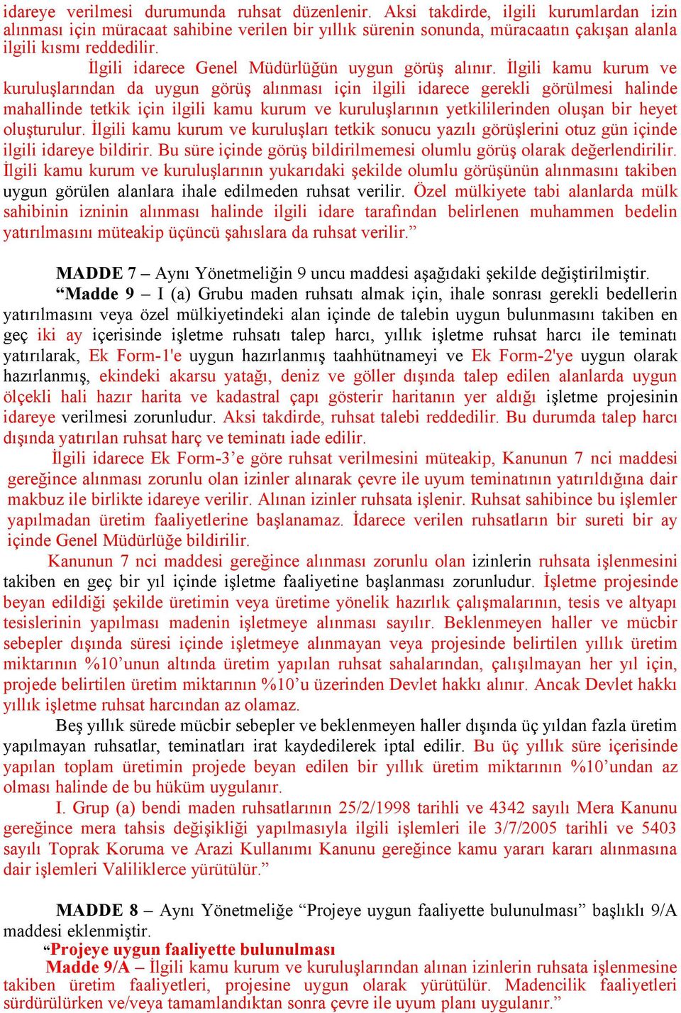 İlgili idarece Genel Müdürlüğün uygun görüş alınır.