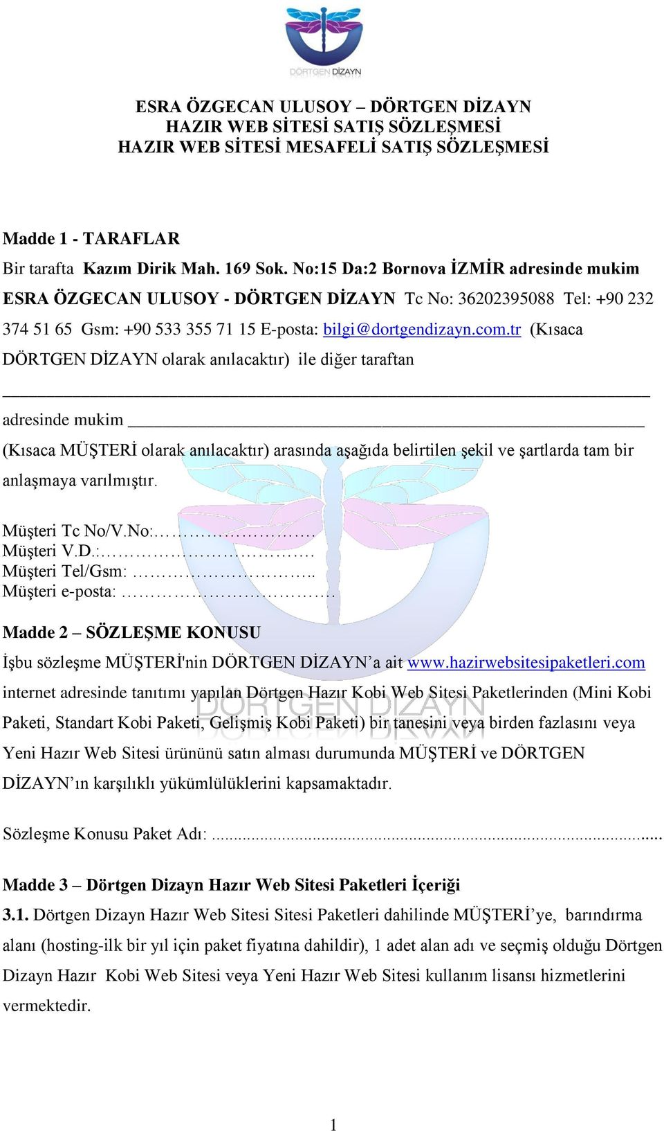 tr (Kısaca DÖRTGEN DİZAYN olarak anılacaktır) ile diğer taraftan adresinde mukim (Kısaca MÜŞTERİ olarak anılacaktır) arasında aşağıda belirtilen şekil ve şartlarda tam bir anlaşmaya varılmıştır.