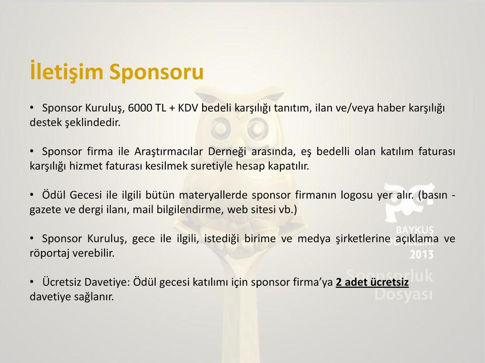 suretiyle hesap kapatılır. Ödül Gecesi ile ilgili bütün materyallerde sponsor firmanın logosu yer alır.