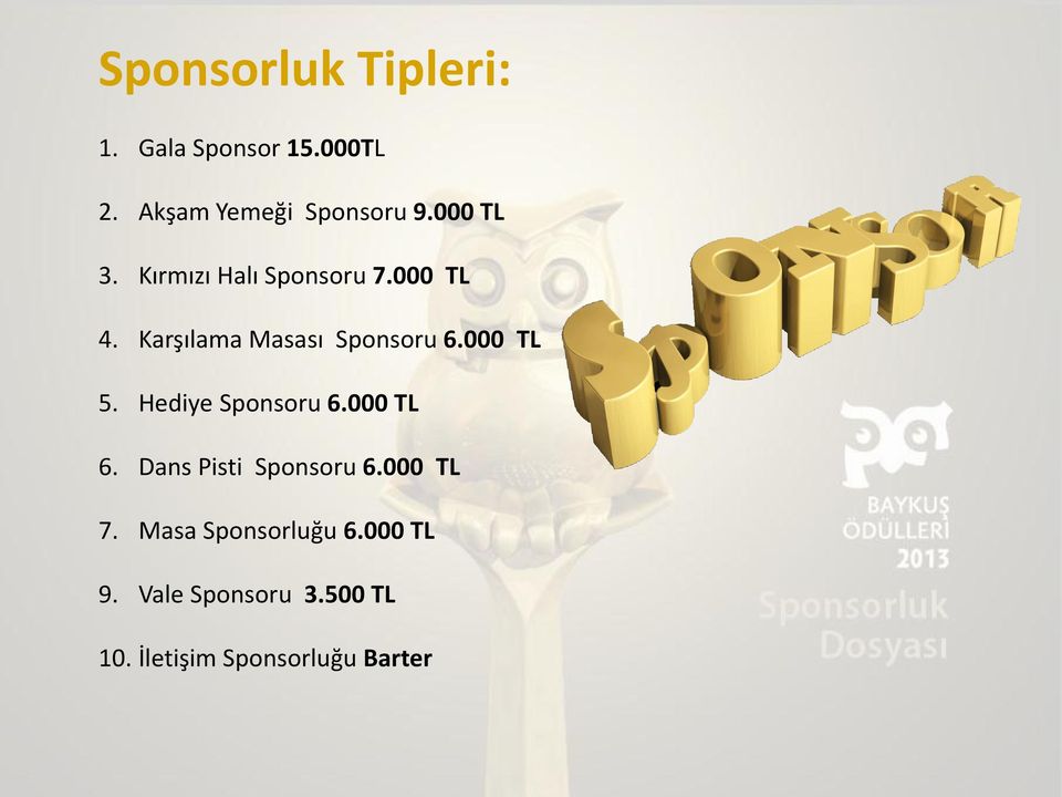 000 TL 5. Hediye Sponsoru 6.000 TL 6. Dans Pisti Sponsoru 6.000 TL 7.