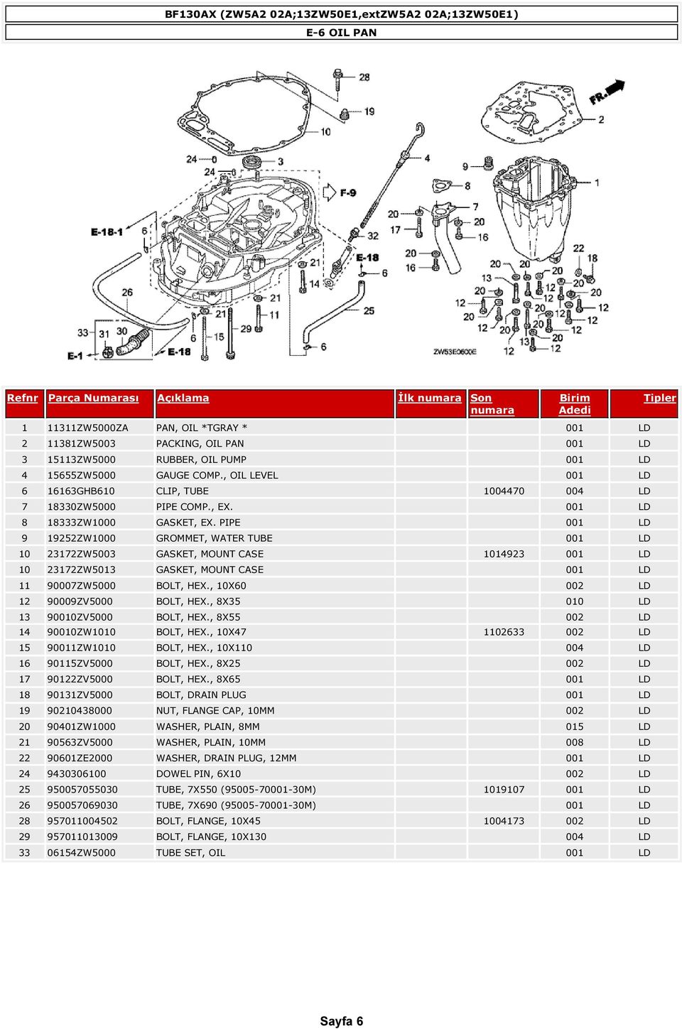 PIPE 001 LD 9 19252ZW1000 GROMMET, WATER TUBE 001 LD 10 23172ZW5003 GASKET, MOUNT CASE 1014923 001 LD 10 23172ZW5013 GASKET, MOUNT CASE 001 LD 11 90007ZW5000 BOLT, HEX.