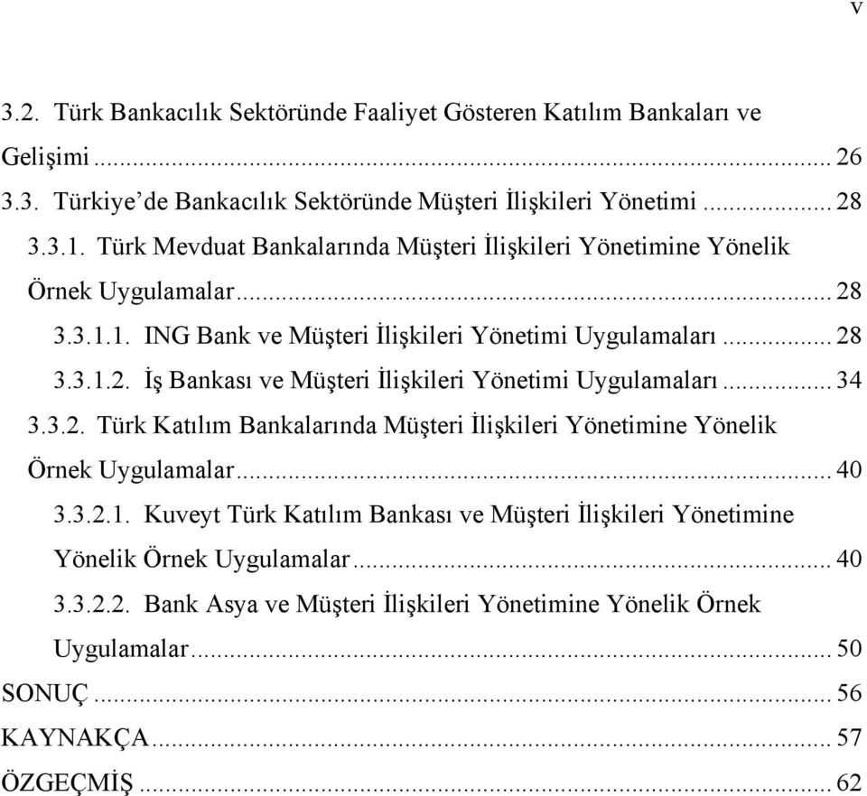 .. 34 3.3.2. Türk Katılım Bankalarında Müşteri İlişkileri Yönetimine Yönelik Örnek Uygulamalar... 40 3.3.2.1.