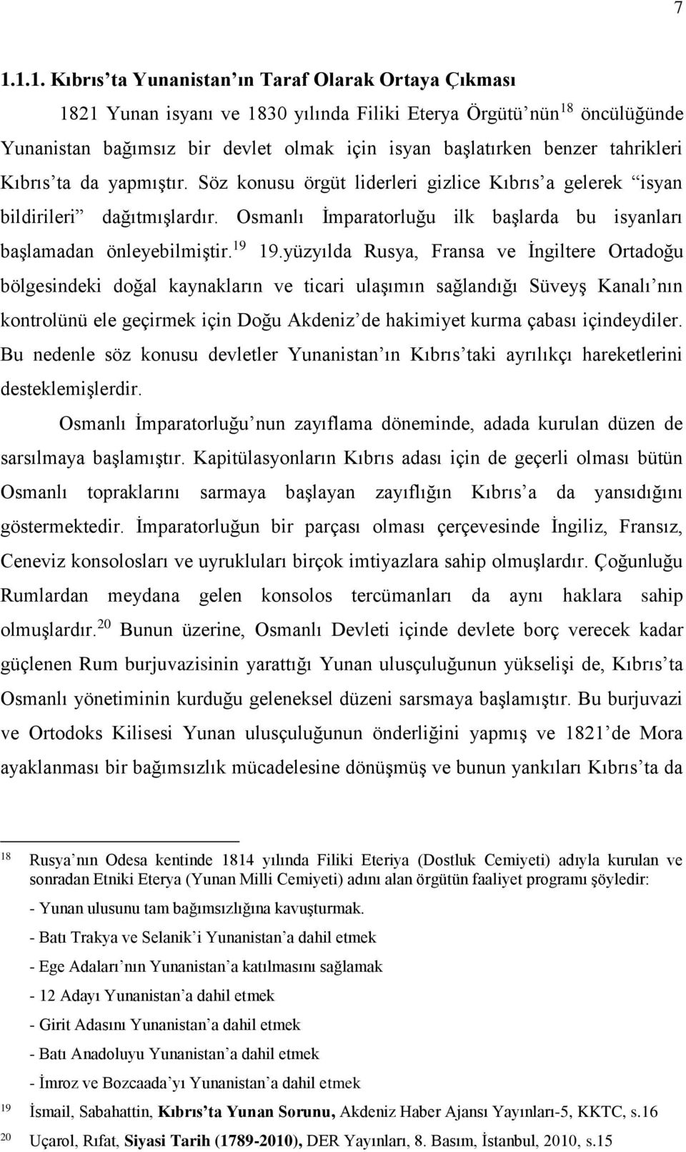Osmanlı İmparatorluğu ilk başlarda bu isyanları başlamadan önleyebilmiştir. 19 19.