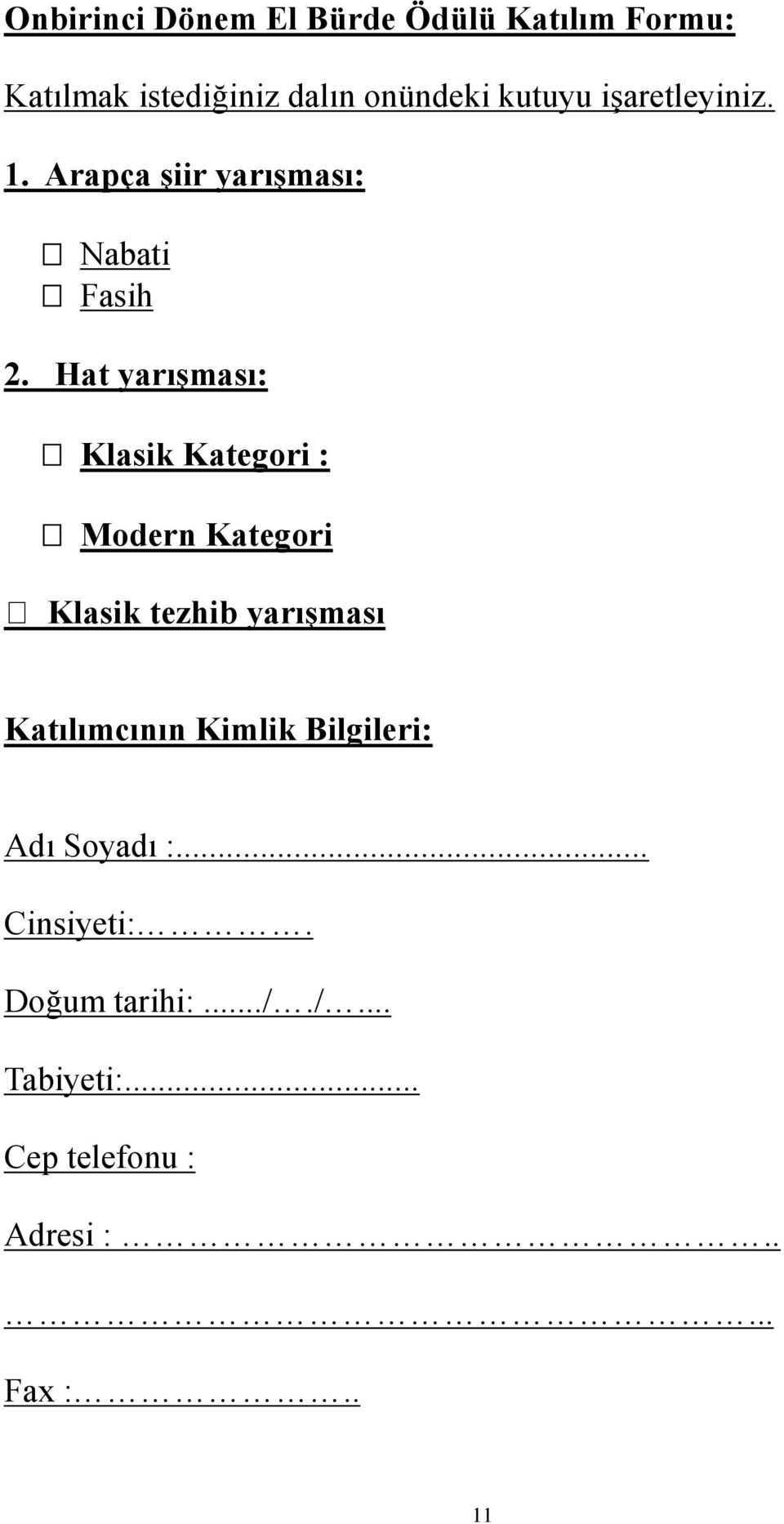 Hat yarışması: Klasik Kategori : Modern Kategori Klasik tezhib yarışması Katılımcının