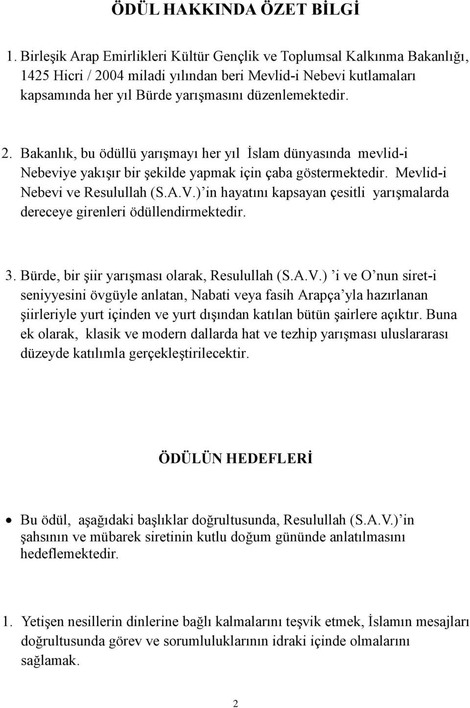 04 miladi yılından beri Mevlid-i Nebevi kutlamaları kapsamında her yıl Bürde yarışmasını düzenlemektedir. 2.