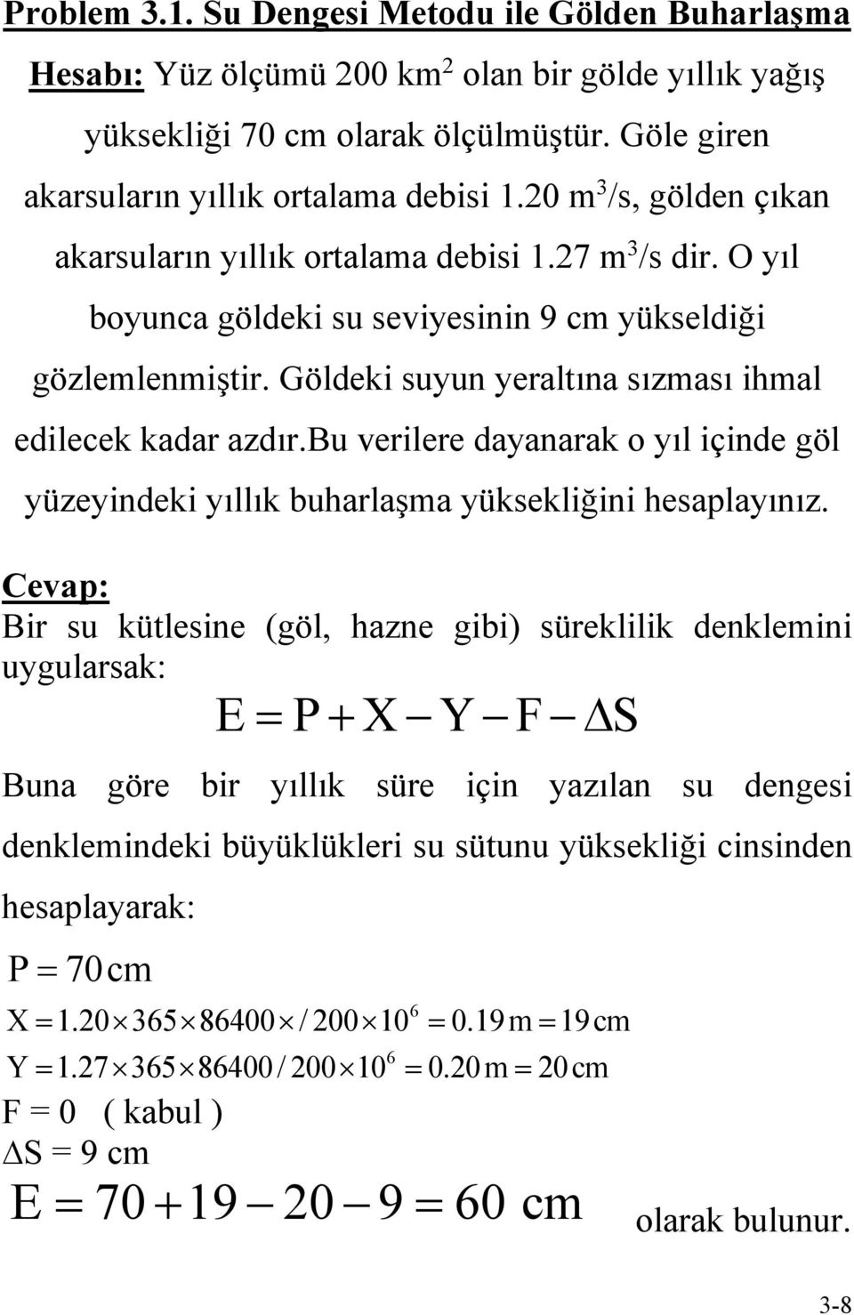 Göldeki suyun yeraltına sızması ihmal edilecek kadar azdır.bu verilere dayanarak o yıl içinde göl yüzeyindeki yıllık buharlaşma yüksekliğini hesaplayınız.