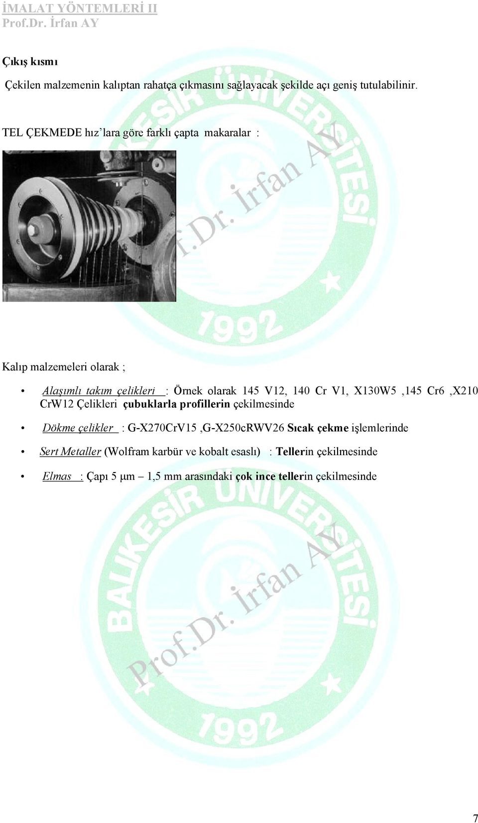 140 Cr V1, X130W5,145 Cr6,X210 CrW12 Çelikleri çubuklarla profillerin çekilmesinde Dökme çelikler : G-X270CrV15,G-X250cRWV26