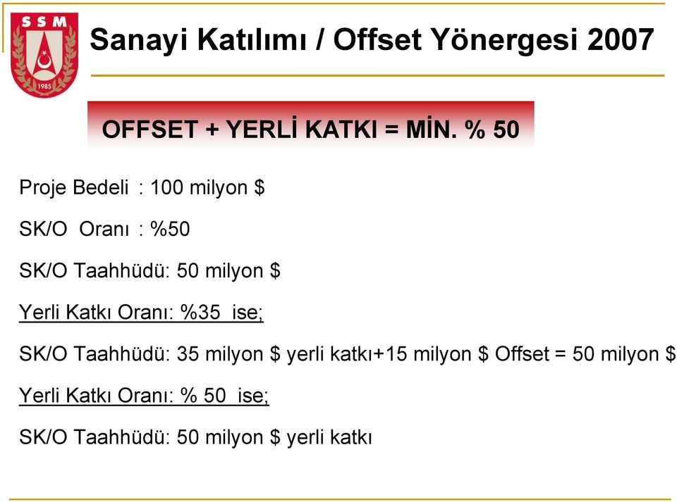 Yerli Katkı Oranı: %35 ise; SK/O Taahhüdü: 35 milyon $ yerli katkı+15 milyon