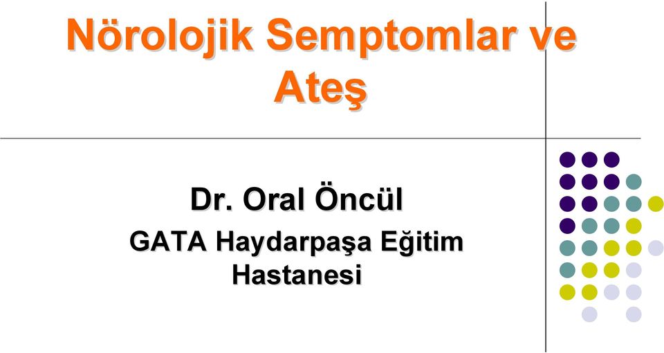 Dr. Oral Öncül GATA