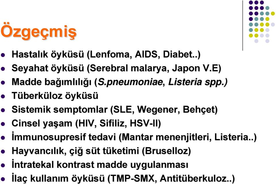 ) Tüberküloz öyküsü Sistemik semptomlar (SLE, Wegener,, Behçet) et) Cinsel yaşam am (HIV, Sifiliz,, HSV-II)