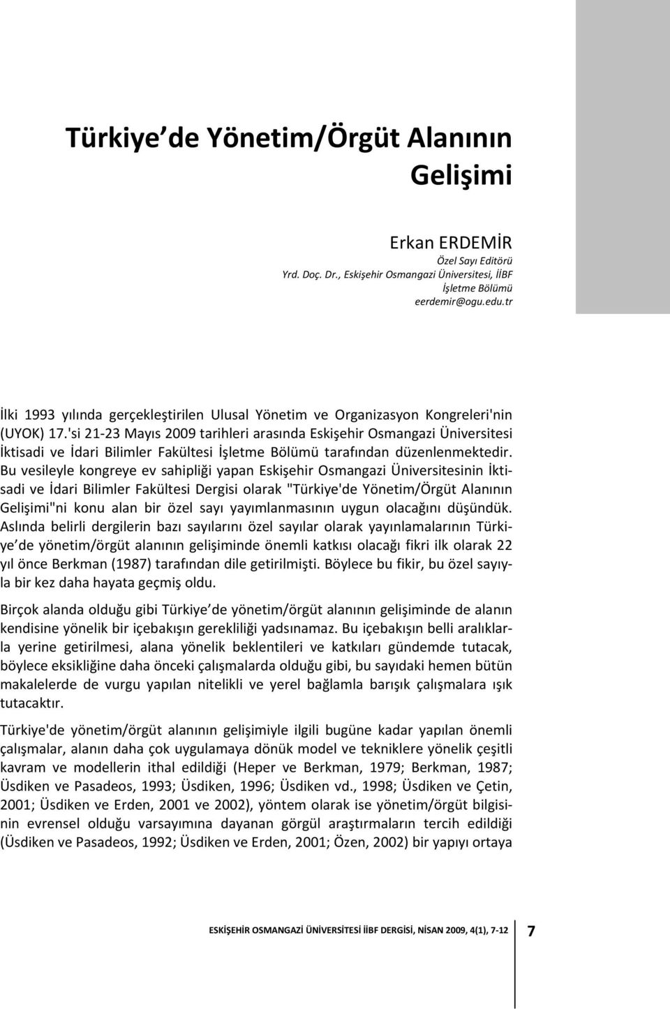 'si 21 23 Mayıs 2009 tarihleri arasında Eskişehir Osmangazi Üniversitesi İktisadi ve İdari Bilimler Fakültesi İşletme Bölümü tarafından düzenlenmektedir.