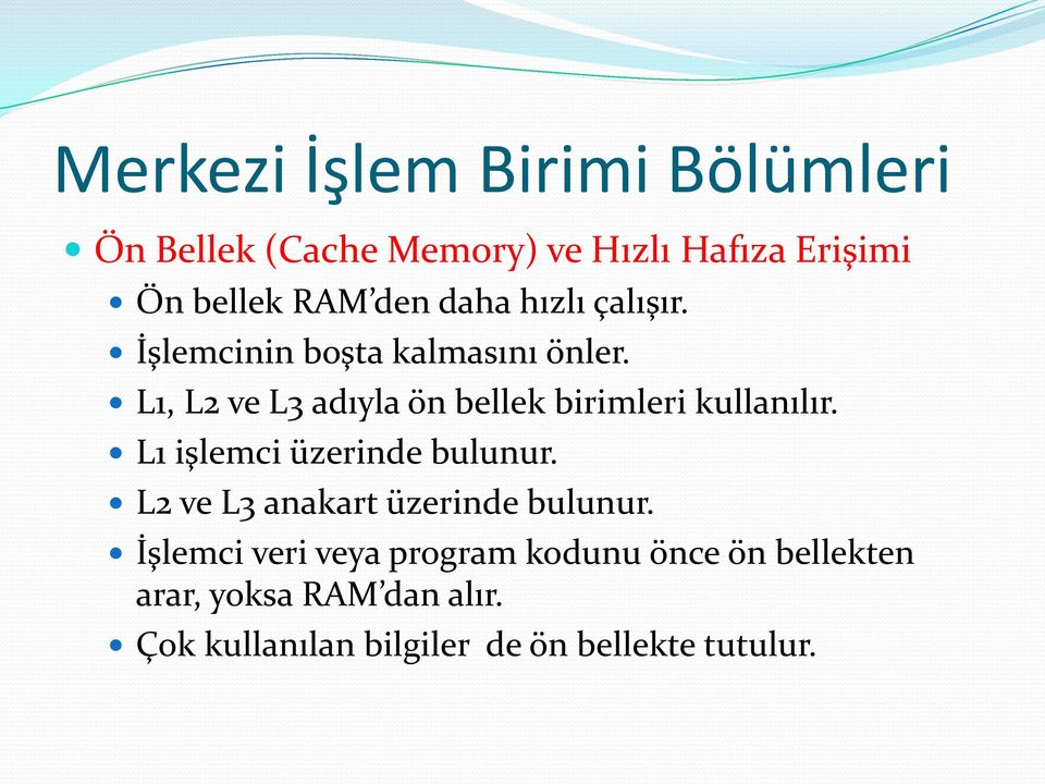 L1, L2 ve L3 adıyla ön bellek birimleri kullanılır. L1 işlemci üzerinde bulunur.