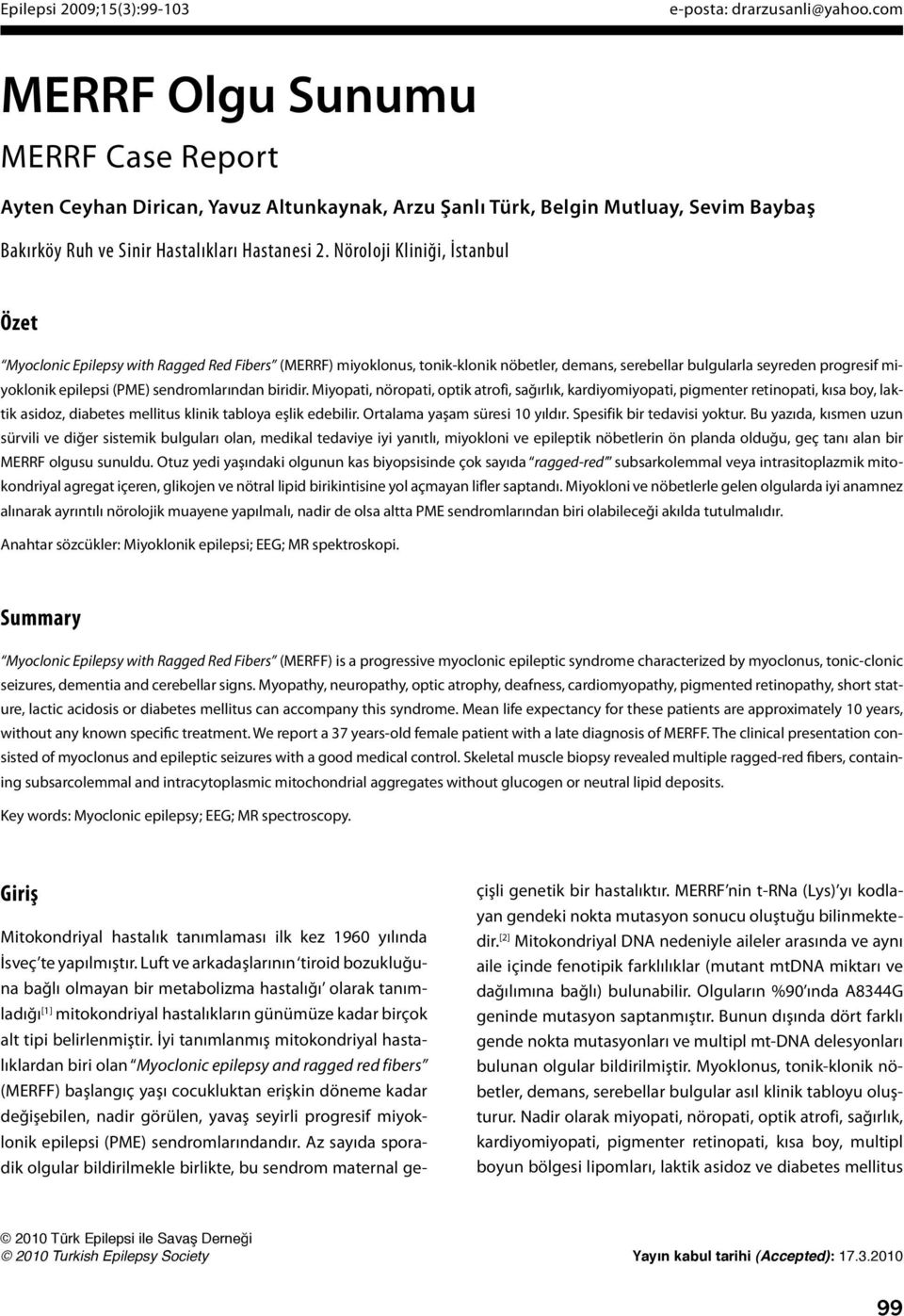 Nöroloji Kliniği, İstanbul Özet Myoclonic Epilepsy with Ragged Red Fibers (MERRF) miyoklonus, tonik-klonik nöbetler, demans, serebellar bulgularla seyreden progresif miyoklonik epilepsi (PME)