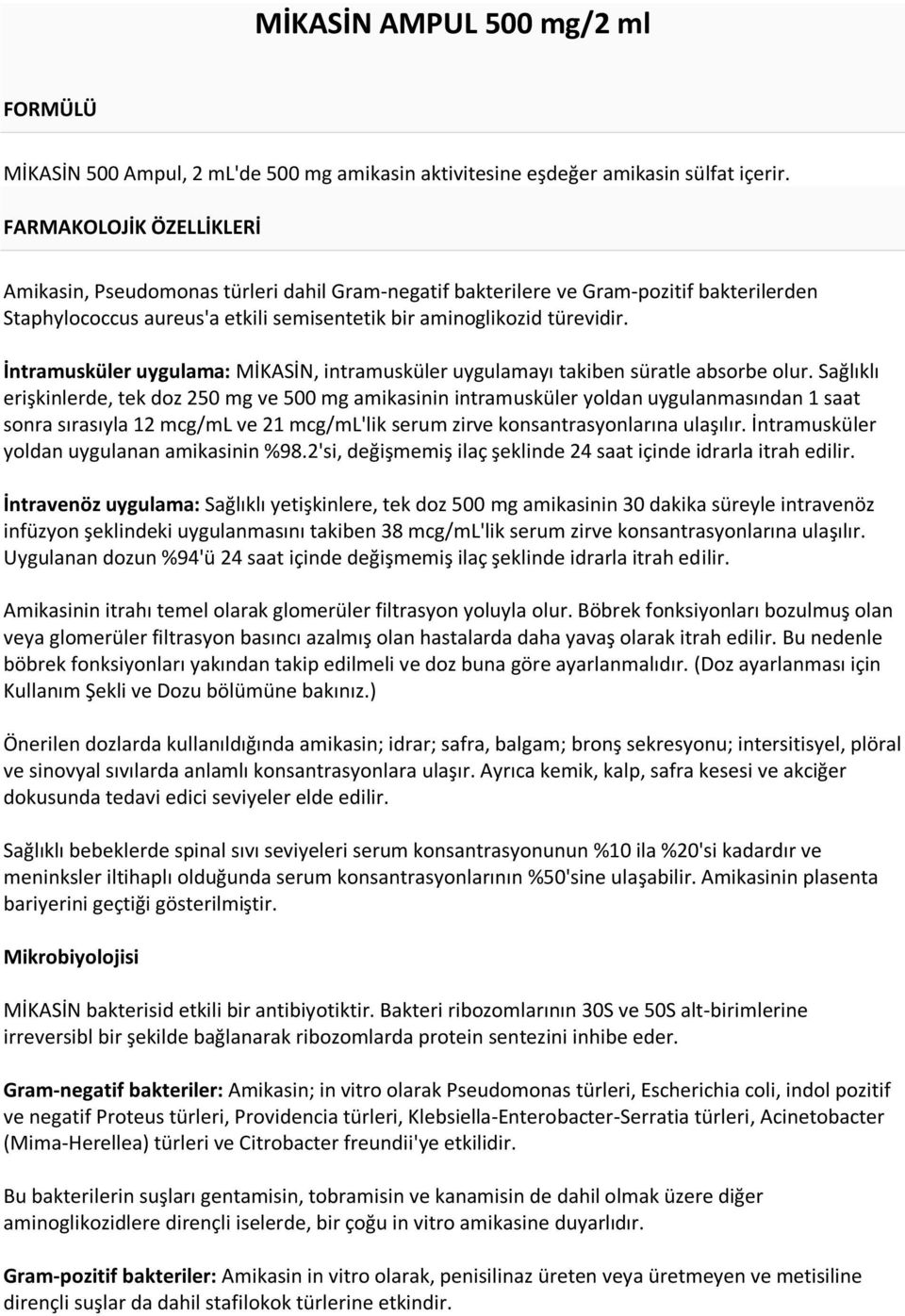 İntramusküler uygulama: MİKASİN, intramusküler uygulamayı takiben süratle absorbe olur.