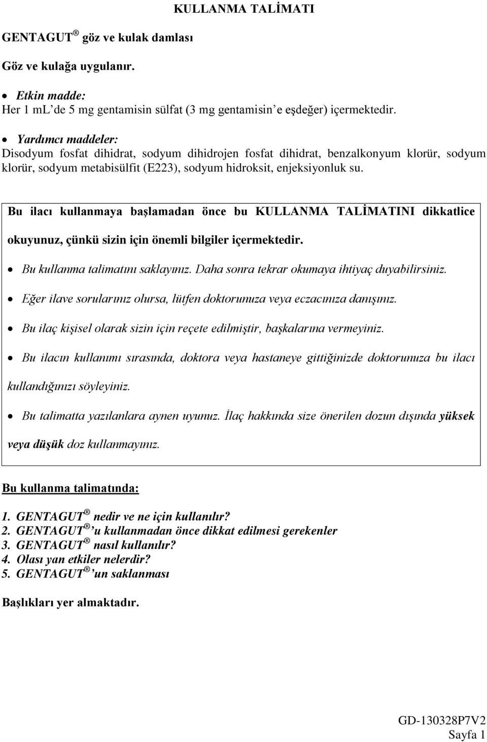 Bu ilacı kullanmaya başlamadan önce bu KULLANMA TALİMATINI dikkatlice okuyunuz, çünkü sizin için önemli bilgiler içermektedir. Bu kullanma talimatını saklayınız.