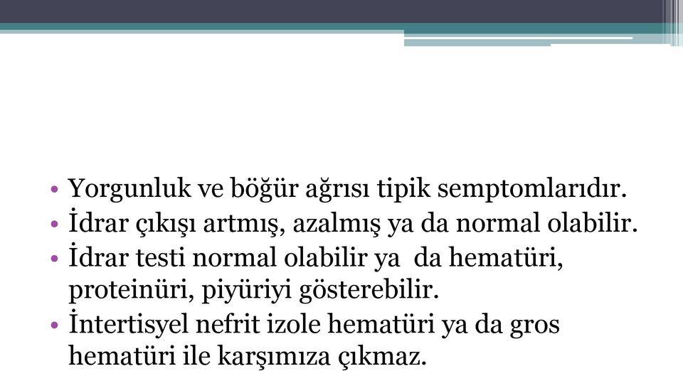 İdrar testi normal olabilir ya da hematüri, proteinüri,