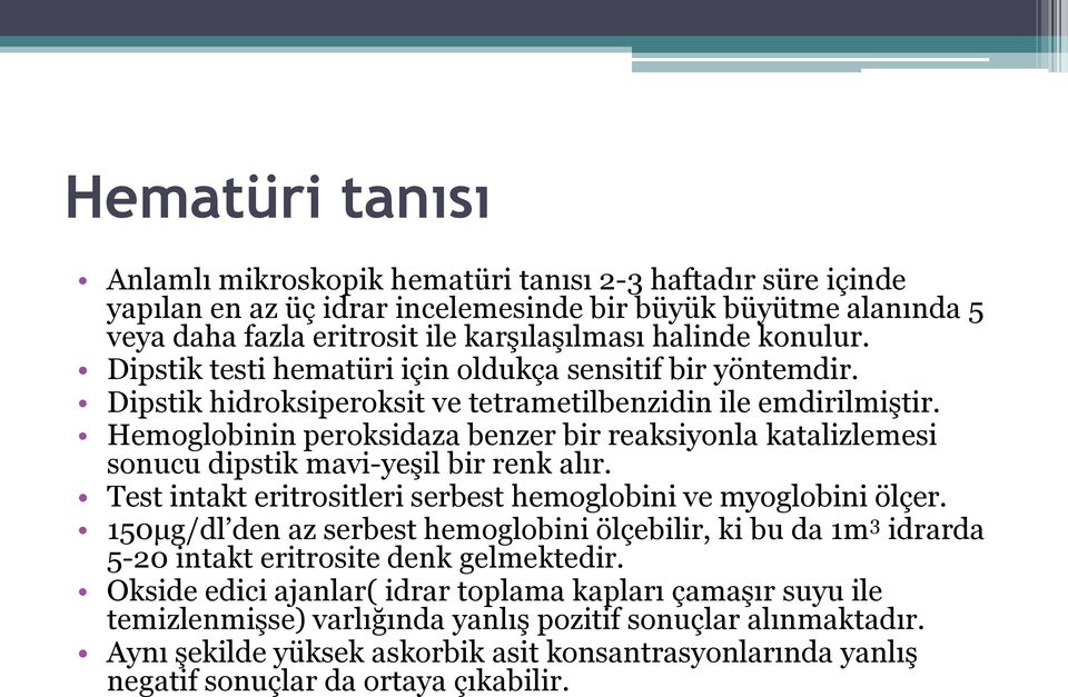 Hemoglobinin peroksidaza benzer bir reaksiyonla katalizlemesi sonucu dipstik mavi-yeşil bir renk alır. Test intakt eritrositleri serbest hemoglobini ve myoglobini ölçer.