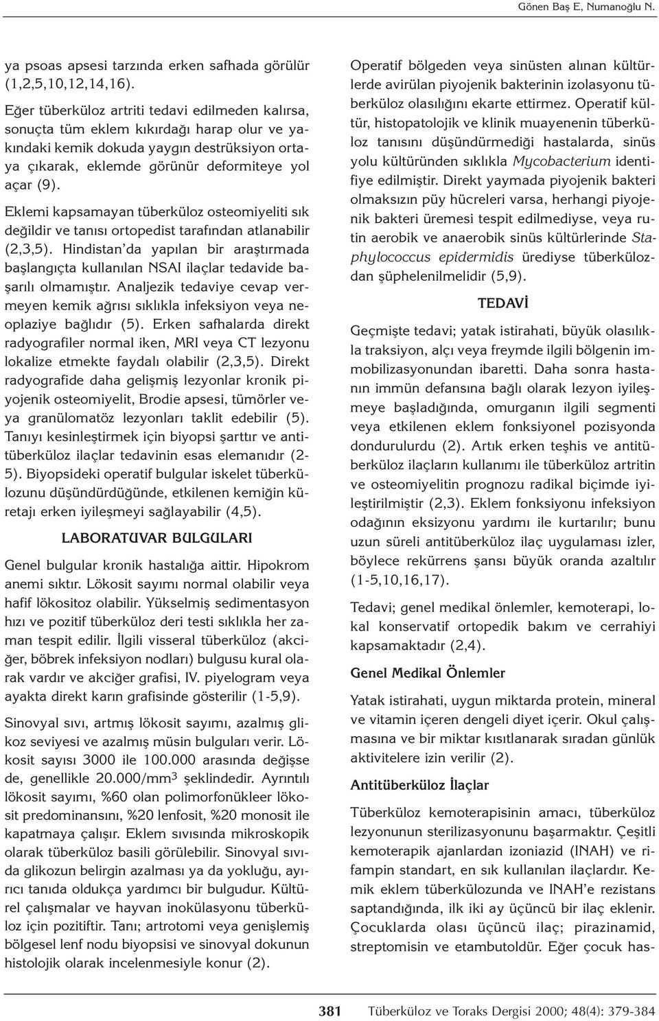 Eklemi kapsamayan tüberküloz osteomiyeliti sık değildir ve tanısı ortopedist tarafından atlanabilir (2,3,5).