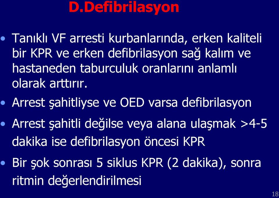 Arrest Ģahitliyse ve OED varsa defibrilasyon Arrest Ģahitli değilse veya alana ulaģmak >4-5