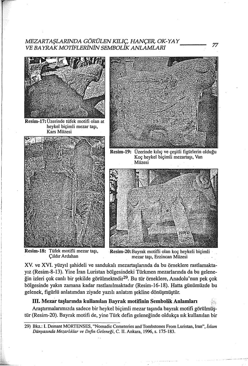 yüzyıl şahideli ve sandukalı mezartaşlarında da bu örneklere rastlamaktayız (Resim-8-13).