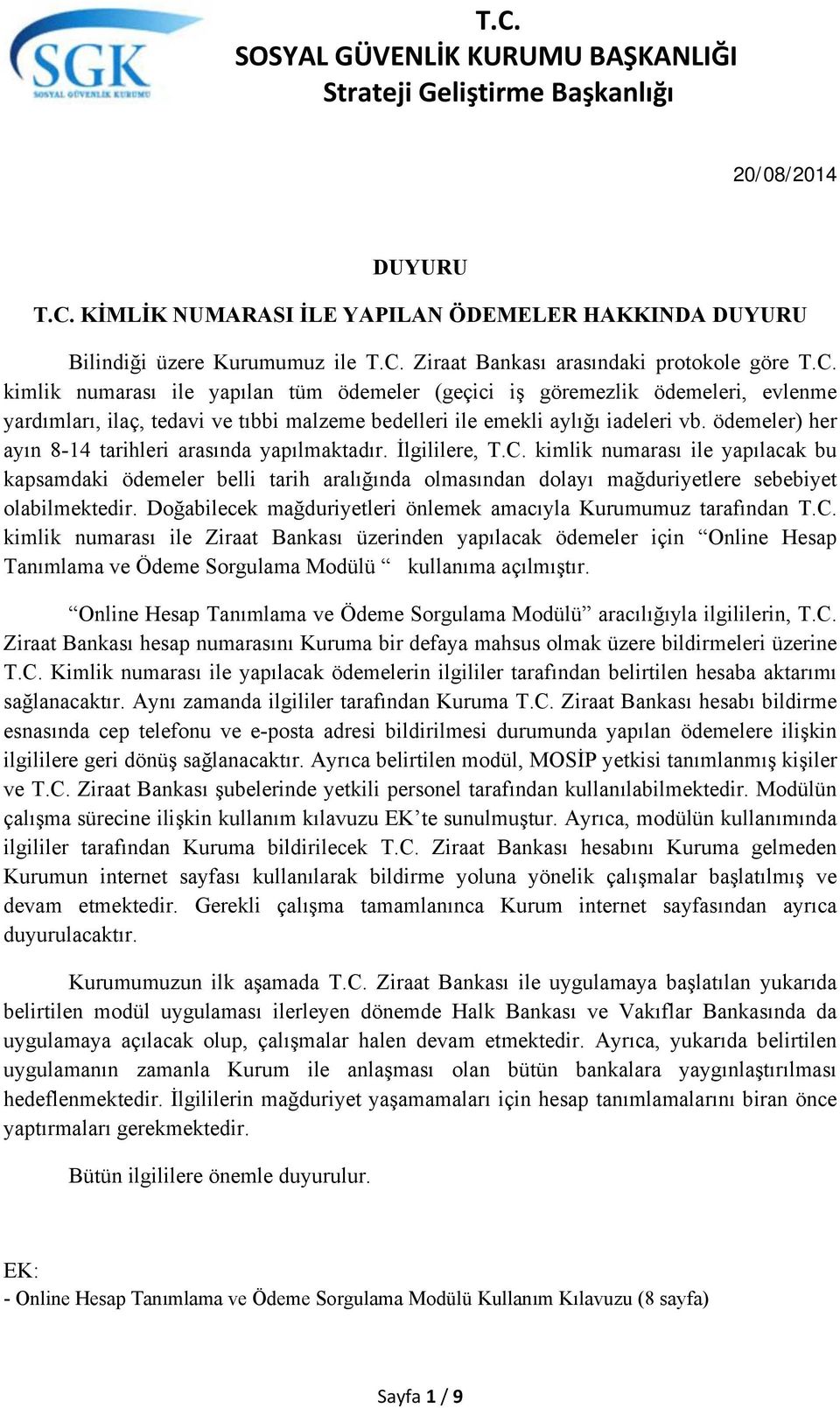 kimlik numarası ile yapılacak bu kapsamdaki ödemeler belli tarih aralığında olmasından dolayı mağduriyetlere sebebiyet olabilmektedir.