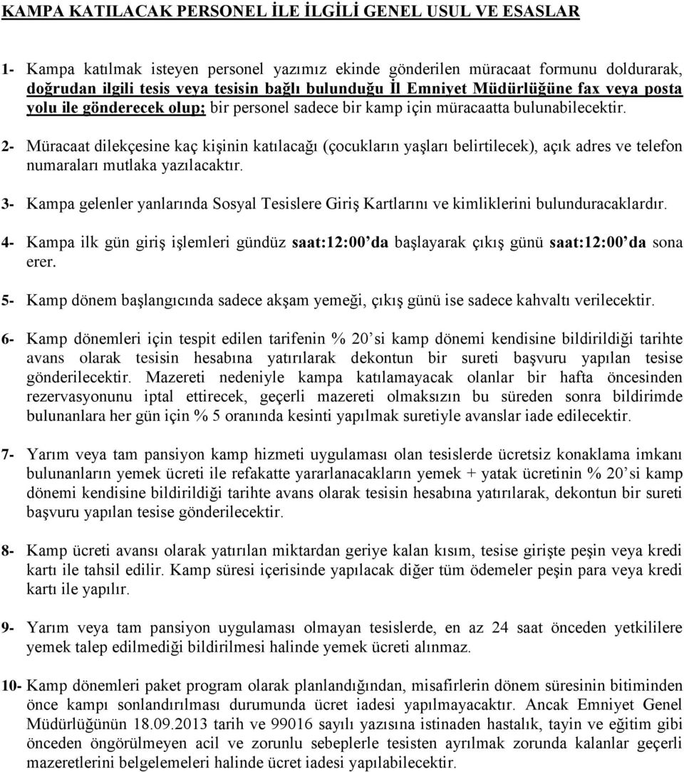 2- Müracaat dilekçesine kaç kişinin katılacağı (çocukların yaşları belirtilecek), açık adres ve telefon numaraları mutlaka yazılacaktır.