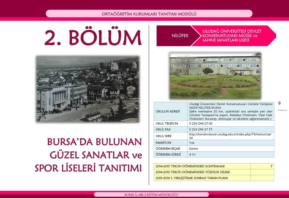 km. uzaklıktaki ana yerleşim yeri olan Görükle Yerleşkesi ne ulaşım, Belediye Otobüsleri, Özel Halk Otobüsleri, Bursaray, dolmuşlar ve taksilerle sağlanmaktadır.) http://konservatuvar.