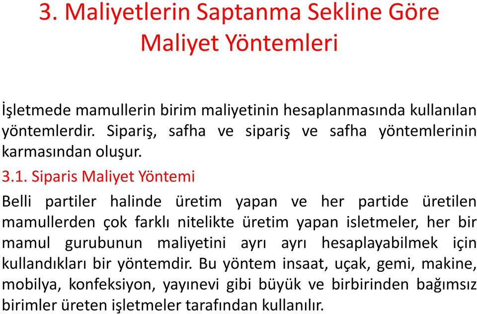 Siparis Maliyet Yöntemi Belli partiler halinde üretim yapan ve her partide üretilen mamullerden çok farklı nitelikte üretim yapan isletmeler, her bir